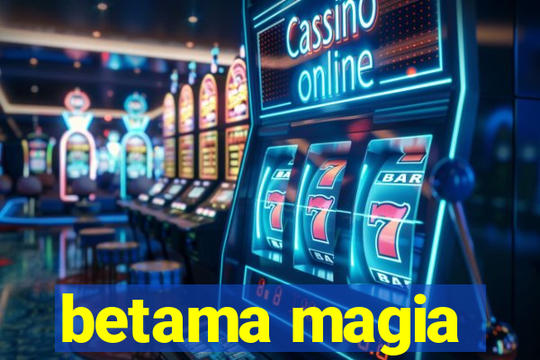 betama magia